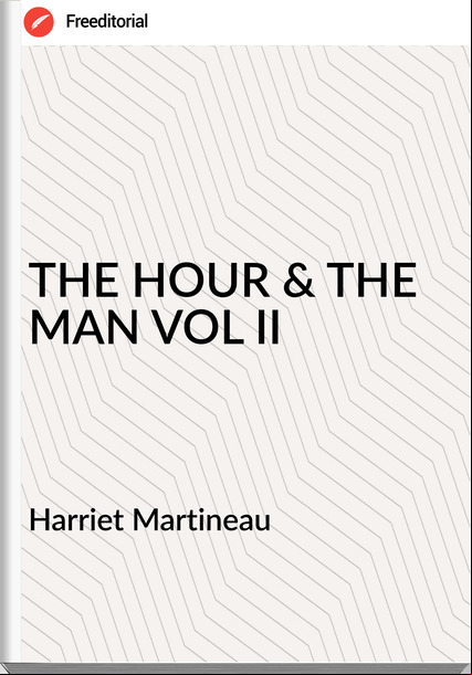 Harriet Martineau THE HOUR & THE MAN VOL II