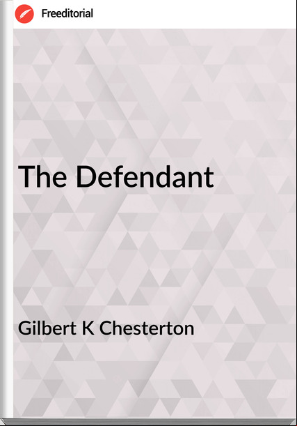 Gilbert K Chesterton - The Defendant
