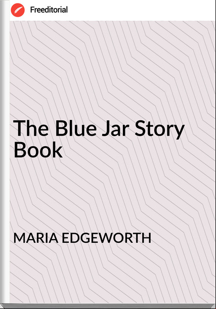 MARIA EDGEWORTH The Blue Jar Story Book
