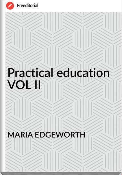 MARIA EDGEWORTH Practical education VOL II