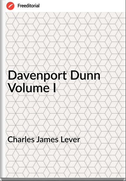 Charles James Lever - Davenport Dunn Volume I