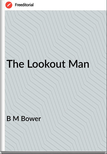 B M Bower - The Lookout Man