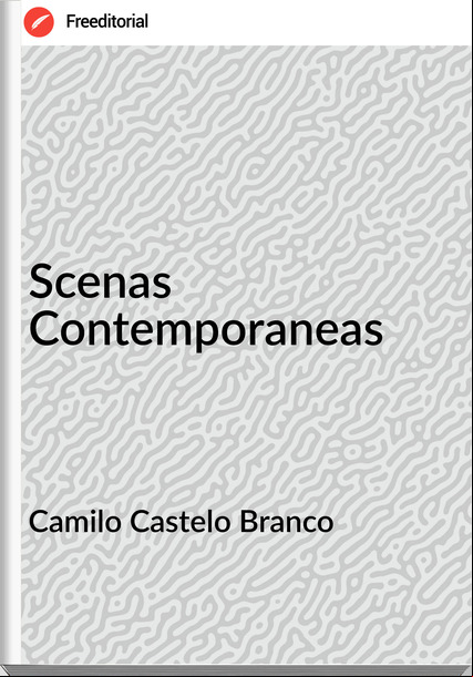 Camilo Castelo Branco Scenas Contemporaneas