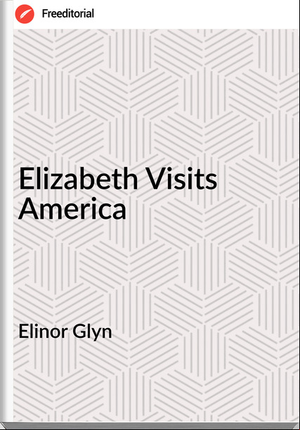 Elinor Glyn Elizabeth Visits America