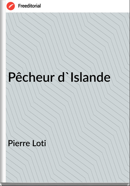 Pierre Loti - Pêcheur d'Islande