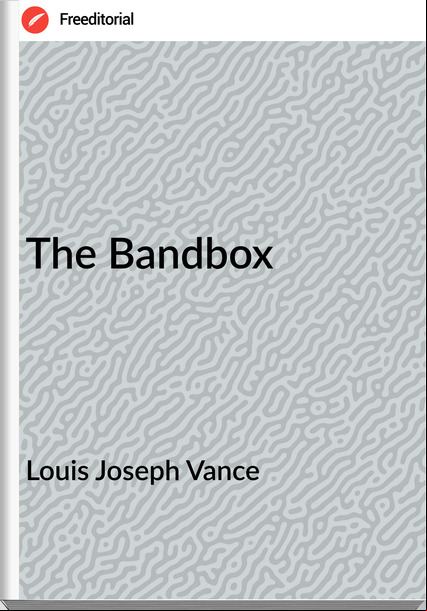 Louis Joseph Vance - The Bandbox