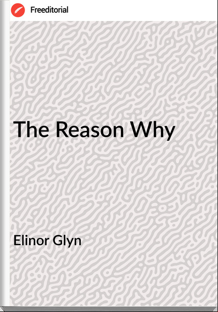 Elinor Glyn - The Reason Why