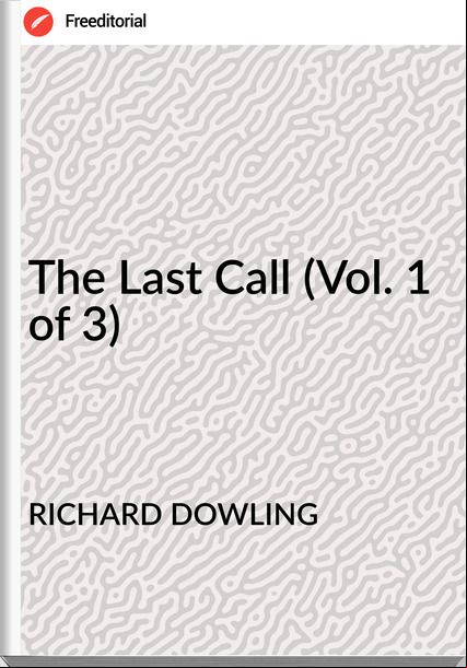 RICHARD DOWLING - The Last Call (Vol. 1 of 3)