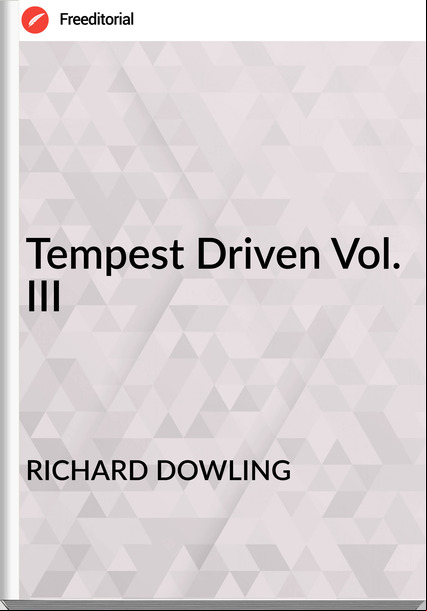RICHARD DOWLING - Tempest Driven Vol. III