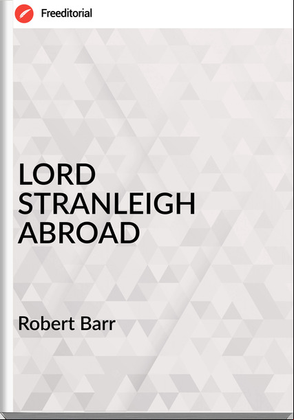 Robert Barr LORD STRANLEIGH ABROAD
