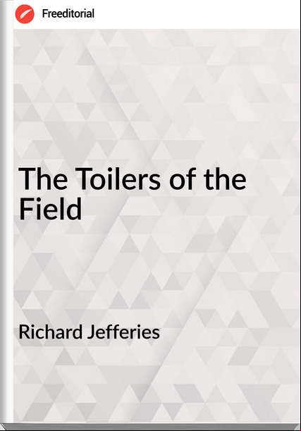 Richard Jefferies The Toilers of the Field