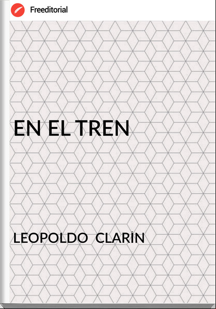 LEOPOLDO  CLARÍN EN EL TREN