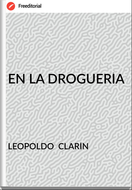 LEOPOLDO  CLARÍN EN LA DROGUERÍA