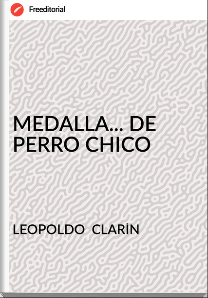 LEOPOLDO  CLARÍN MEDALLA... DE PERRO CHICO