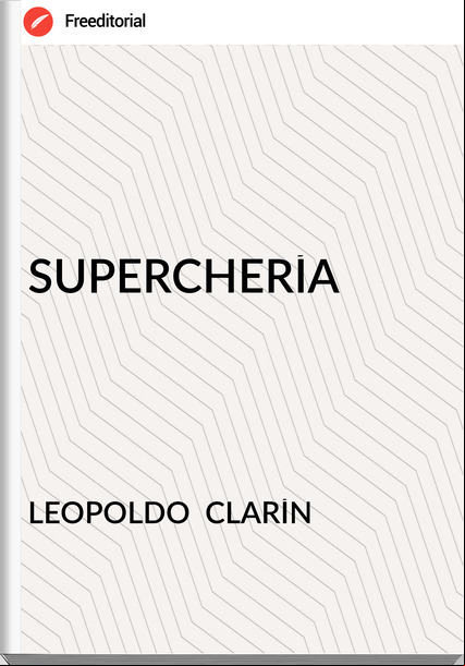 LEOPOLDO  CLARÍN SUPERCHERÍA