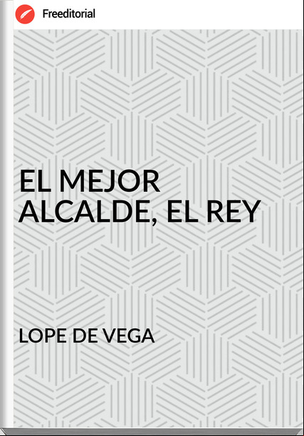LOPE DE VEGA EL MEJOR ALCALDE, EL REY