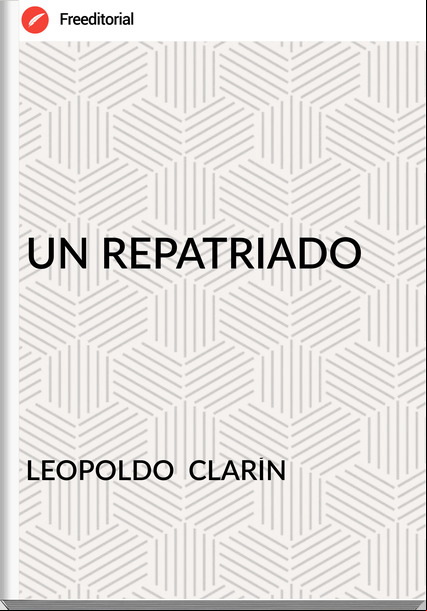 LEOPOLDO  CLARÍN UN REPATRIADO