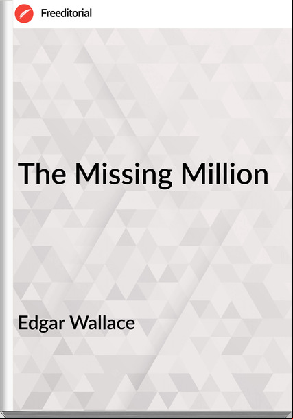 Edgar Wallace  - The Missing Million