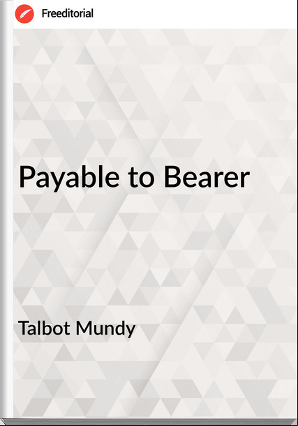 Talbot Mundy Payable to Bearer