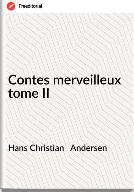 Hans Christian Andersen Contes merveilleux tome II