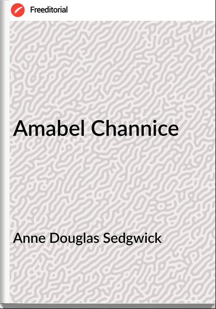 Anne Douglas Sedgwick - Amabel Channice