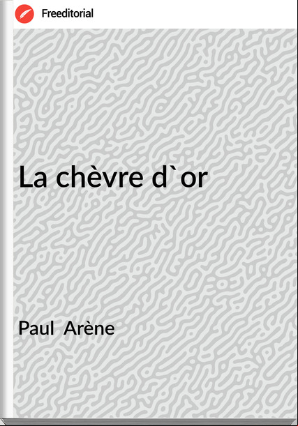 Paul Arène La chèvre d'or