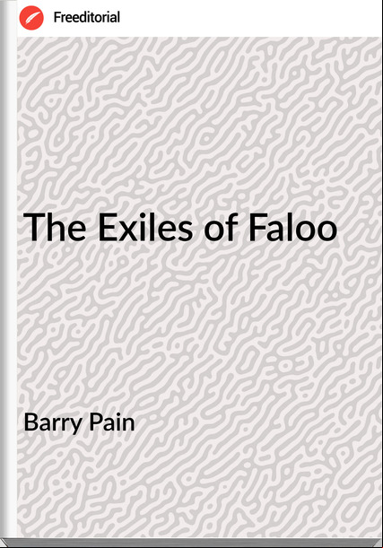 Barry Pain  - The Exiles of Faloo