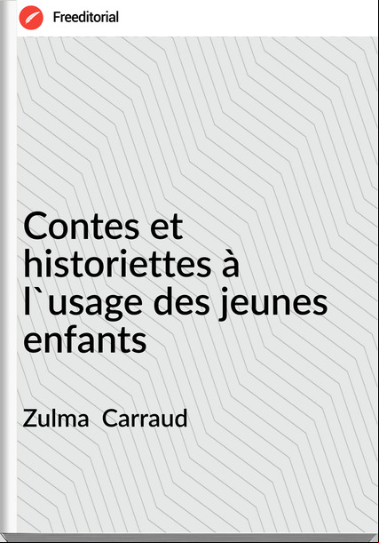 Zulma  Carraud - Contes et historiettes à l'usage des jeunes enfants