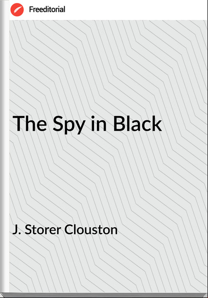 J. Storer Clouston - The Spy in Black