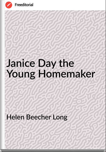 Helen Beecher Long - Janice Day the Young Homemaker