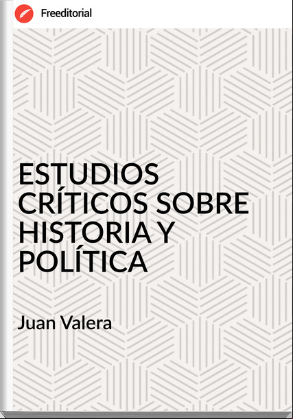  Juan Valera   - ESTUDIOS CRÍTICOS SOBRE HISTORIA Y POLÍTICA