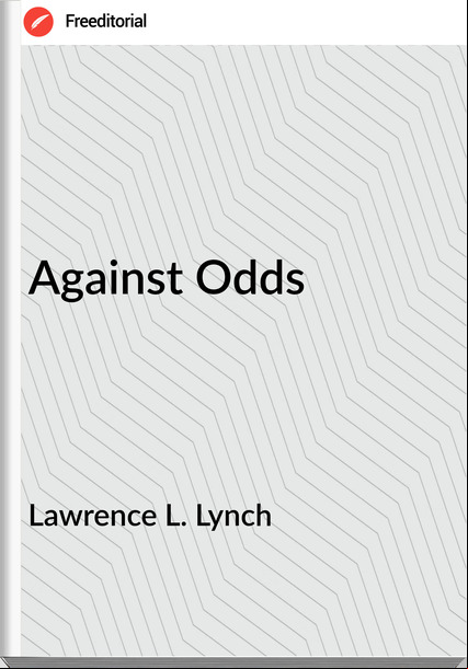 Lawrence L. Lynch Against Odds