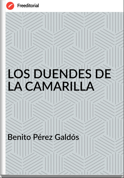 Benito Pérez Galdós LOS DUENDES DE LA CAMARILLA