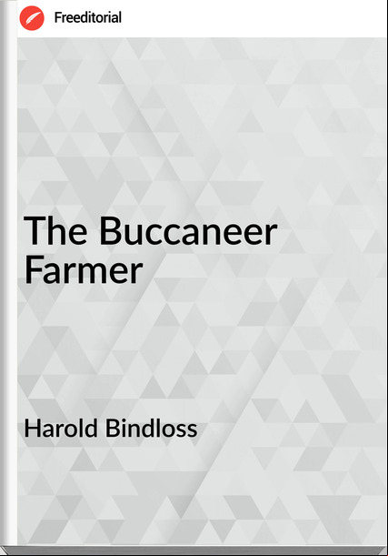 Harold Bindloss - The Buccaneer Farmer
