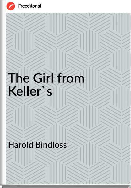 Harold Bindloss - The Girl from Keller's