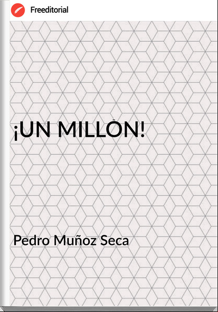  Pedro Muñoz Seca  - ¡UN MILLÓN!