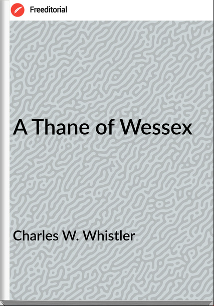 Charles W. Whistler - A Thane of Wessex