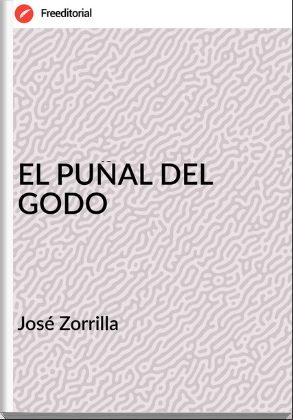  José Zorrilla  - EL PUÑAL DEL GODO