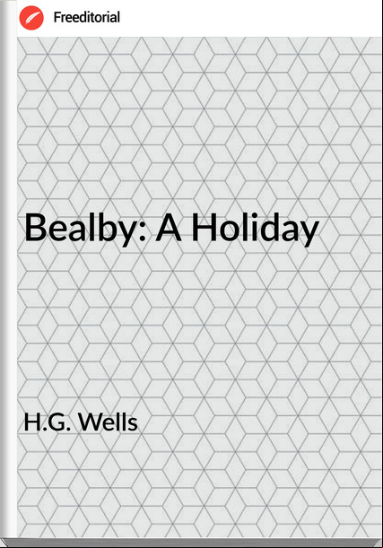 H.G. Wells  - Bealby: A Holiday
