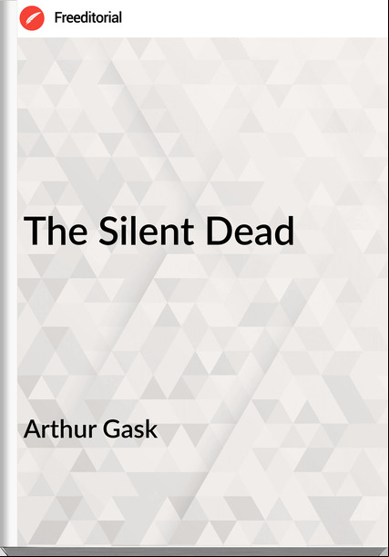 Arthur Gask - The Silent Dead