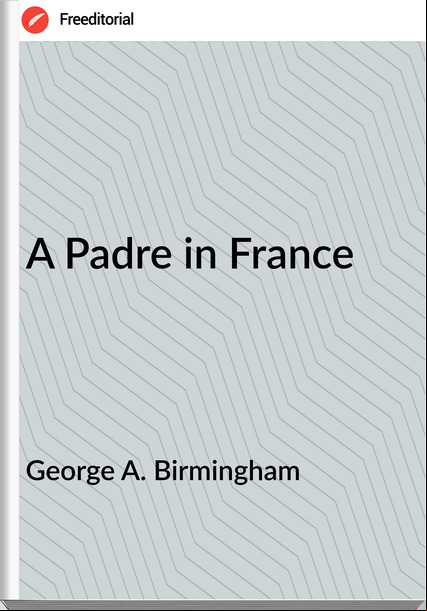George A. Birmingham  - A Padre in 