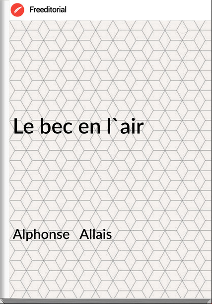 Alphonse Allais Le bec en l'air
