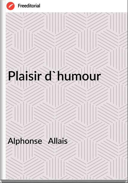 Alphonse Allais Plaisir d'humour