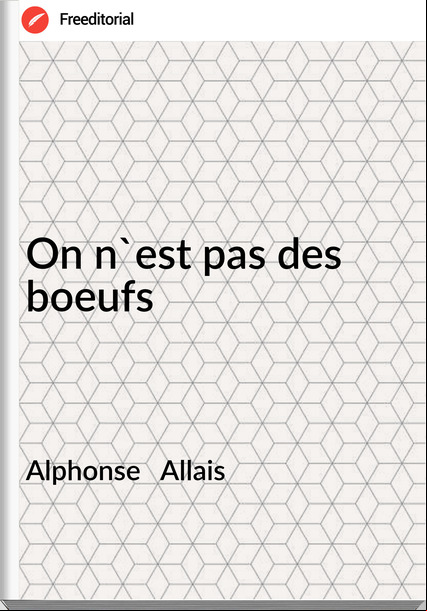 Alphonse Allais On n'est pas des boeufs