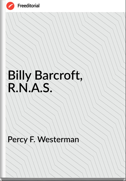 Percy F. Westerman - Billy Barcroft, R.N.A.S.