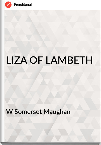 W Somerset Maughan - LIZA OF LAMBETH