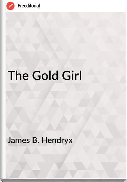 James B. Hendryx - The Gold Girl