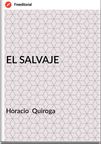 Horacio  Quiroga - EL SALVAJE
