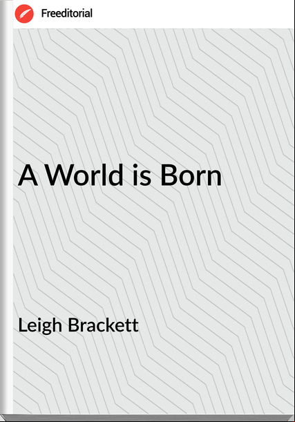  Leigh Brackett - A World is Born