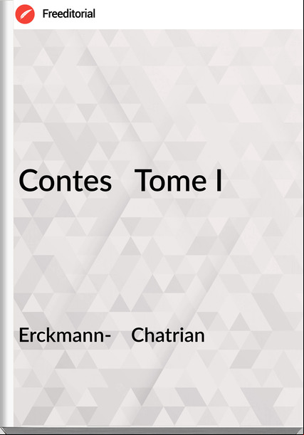 Erckmann- Chatrian Contes Tome I